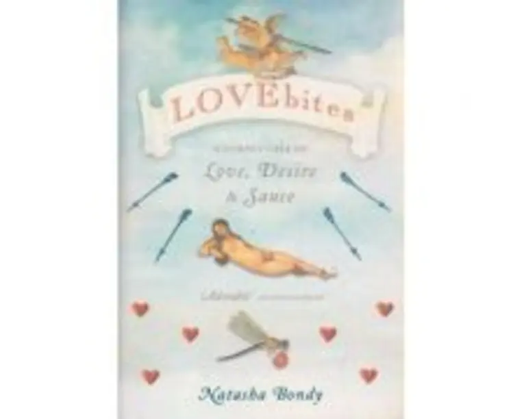 Lovebites. A Cornucopia of Love, Desire and Sauce - Natasha Bondy