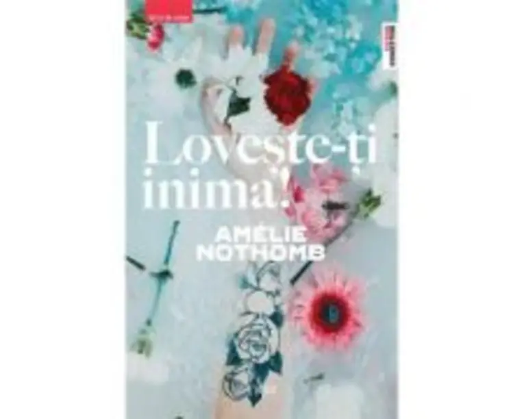 Loveste-ti inima! - Amelie Nothomb. Traducere de Claudiu Constantinescu
