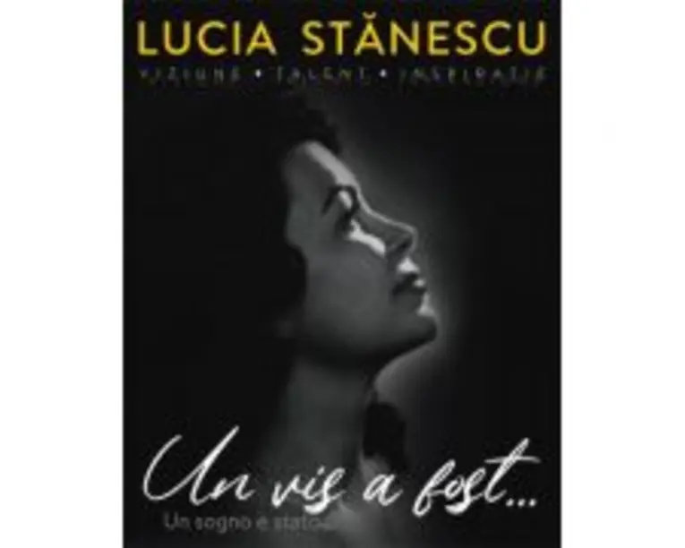 Lucia Stanescu. Viziune. Talent. Inspiratie. Un vis a fost…