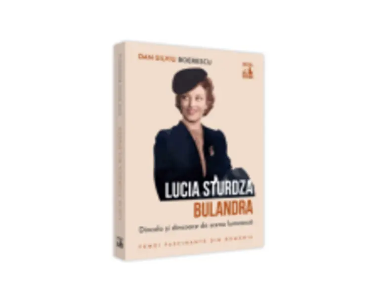 Lucia Sturdza Bulandra, dincolo si dincoace de scena lumeasca - Dan-Silviu Boerescu