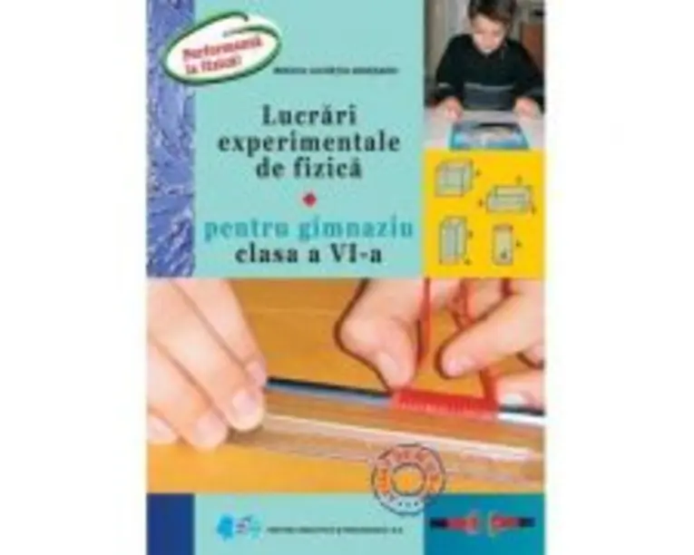 Lucrari experimentale de fizica pentru gimnaziu clasa a 6-a. Performanta la fizica - Lucretia Rodica Argesanu