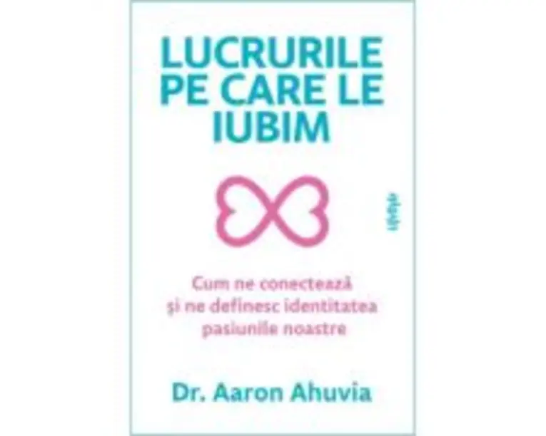 Lucrurile pe care le iubim - Dr. Aaron Ahuvia