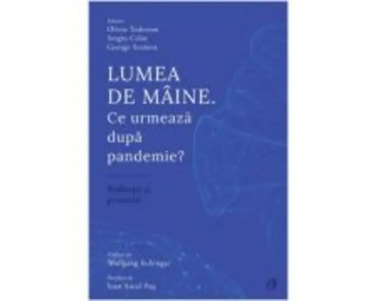 Lumea de maine. Ce urmeaza dupa pandemie? - Olivia Toderean, Sergiu Celac, George Scutaru