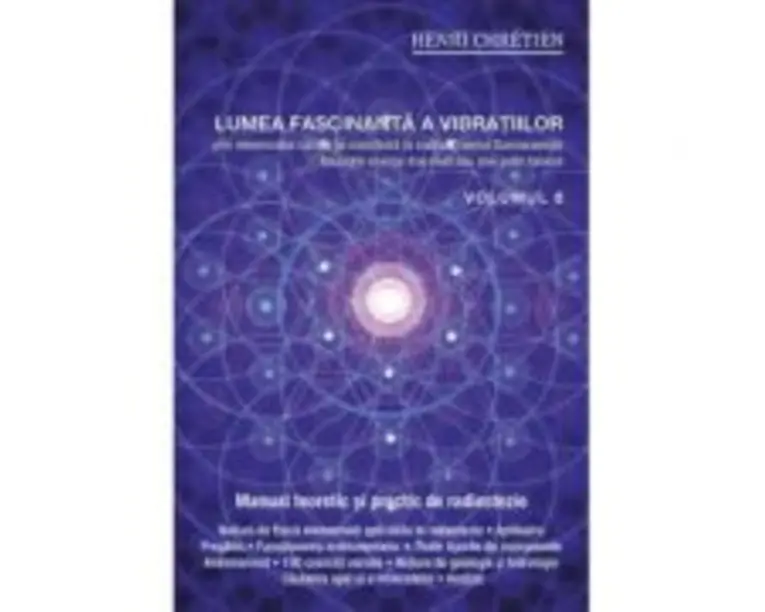 Lumea fascinanta a vibratiilor, volumul 6 - Henri Chretien