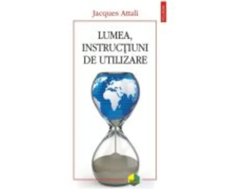 Lumea, instructiuni de utilizare - Jacques Attali