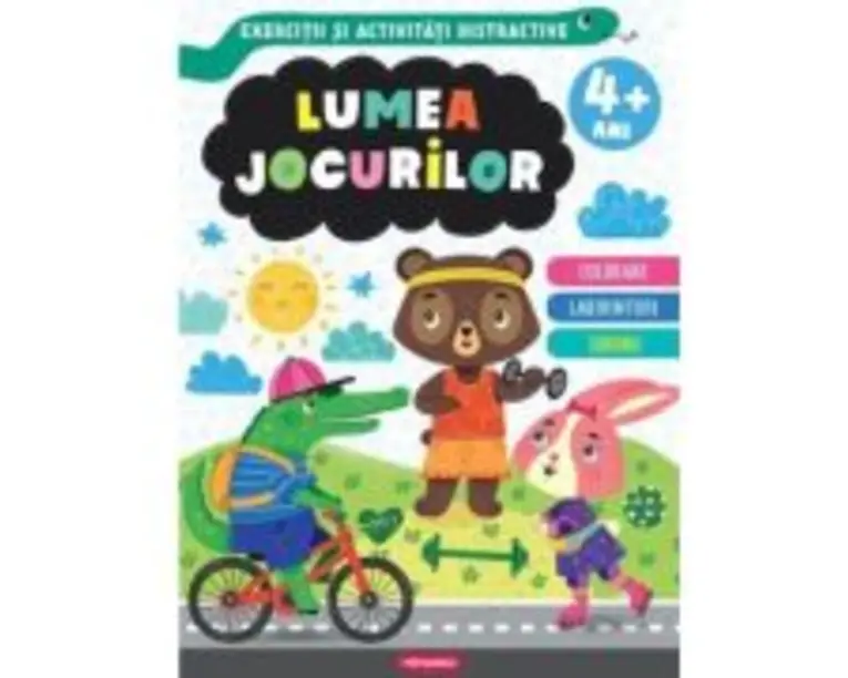 Lumea jocurilor. Exercitii si activitati distractive 4+ ani