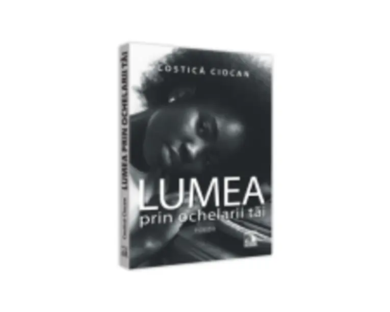Lumea prin ochelarii tai - Costica Ciocan