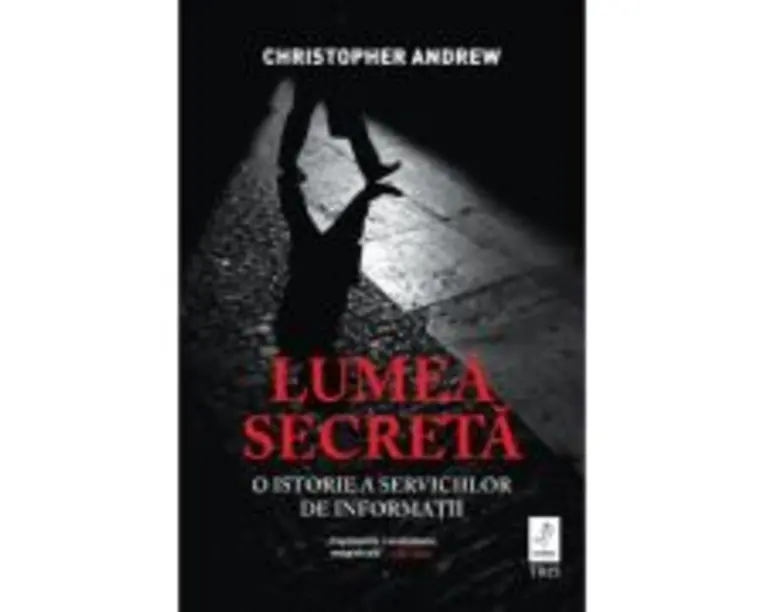 Lumea secreta. O istorie a serviciilor de informatii - Christopher Andrew