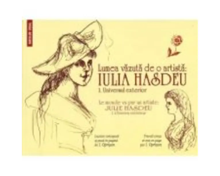 Lumea vazuta de o artista Iulia Hasdeu. 1. Universul exterior/ Le monde vu par un artiste Julie Hasdeu. 1. L'Univers exterieur - Ionel Oprisan