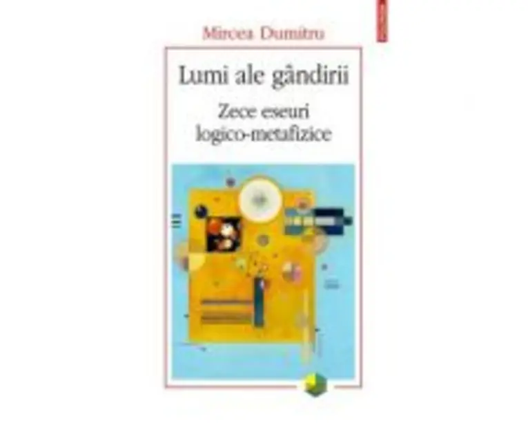 Lumi ale gandirii. Zece eseuri logico-metafizice - Mircea Dumitru