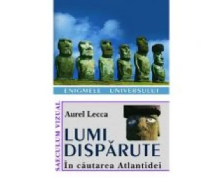 Lumi disparute. In cautarea Atlantidei - Aurel Lecca