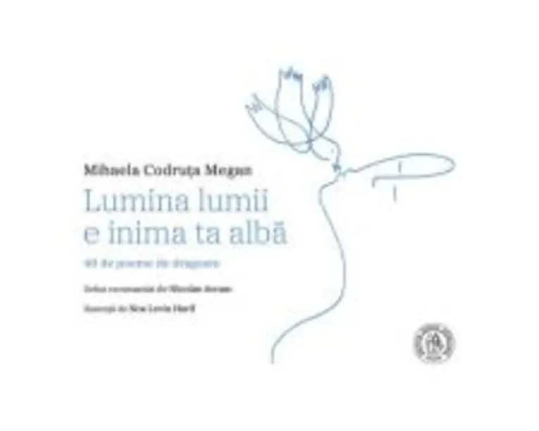Lumina lumii e inima ta alba - Mihaela Codruta Megan