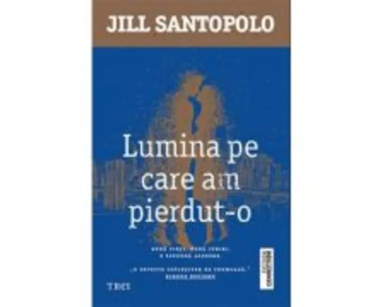 Lumina pe care am pierdut-o. Doua vieti, doua iubiri, o singura alegere - Jill Santopolo