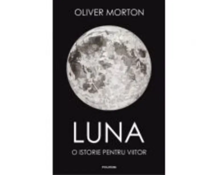 Luna. O istorie pentru viitor - Oliver Morton