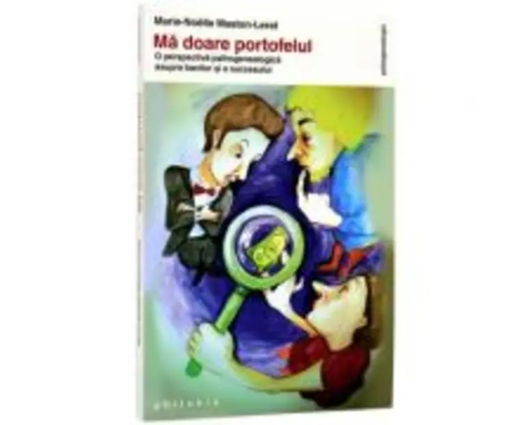Ma doare portofelul. O perspectiva psihogenealogica asupra banilor si a succesului - Marie-Noelle Maston-Lerat