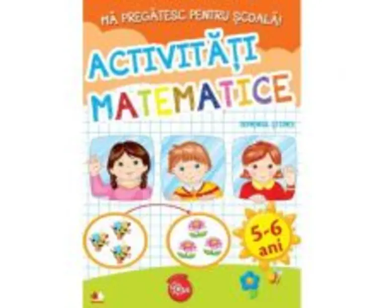 Ma pregatesc pentru scoala! Activitati matematice, domeniul stiinte (fise activitati) 5-6 ani