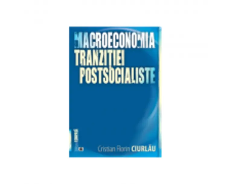 Macroeconomia tranzittei postsocialiste - Cristian Florin Ciurlau