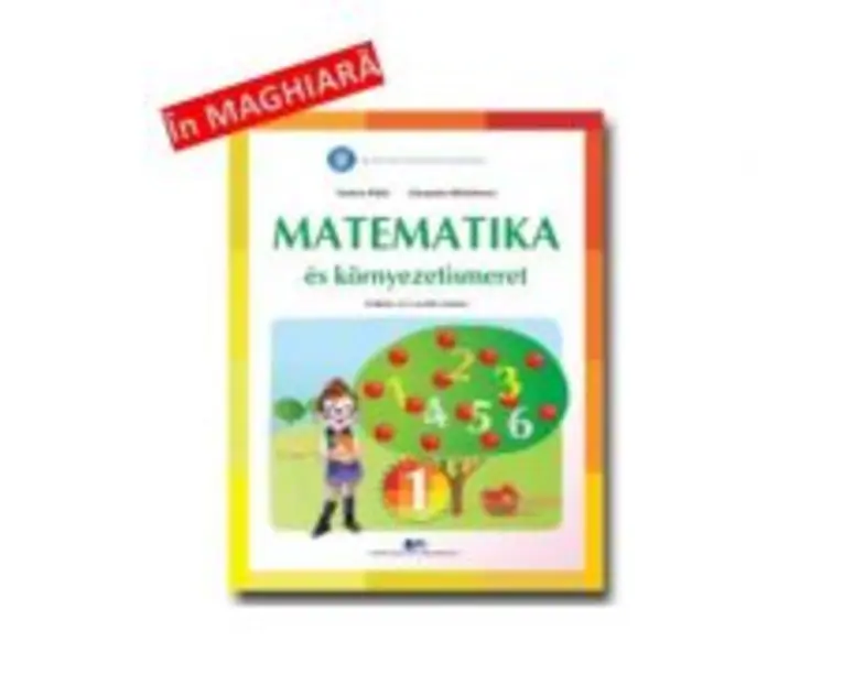 Matematica si explorarea mediului. Manual in limba maghiara pentru clasa 1 - Tudora Pitila