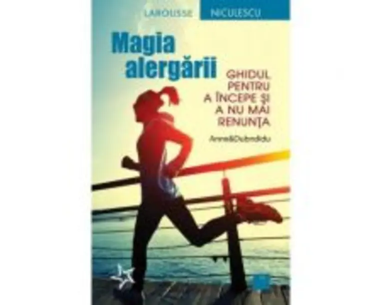 Magia alergarii. Ghidul pentru a incepe si a nu mai renunta - Anne&amp;Dubndidu