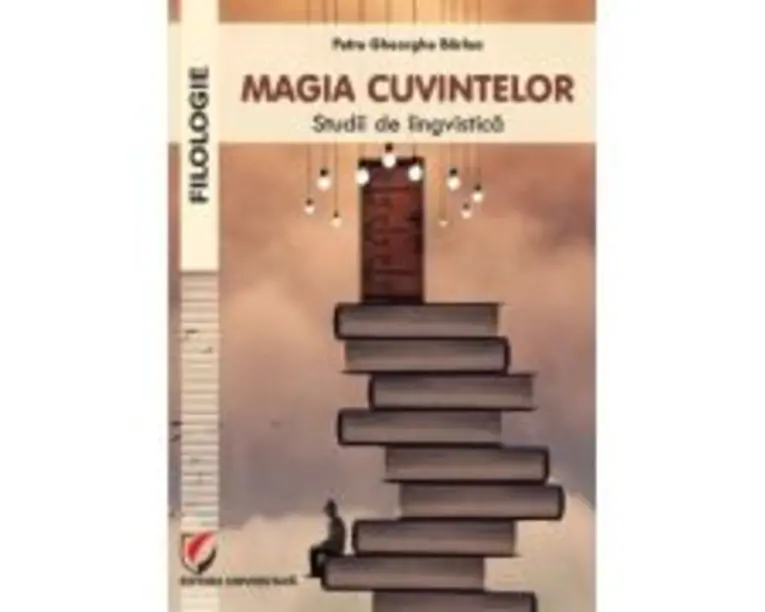 Magia cuvintelor. Studii de lingvistica - Petre Gheorghe Barlea