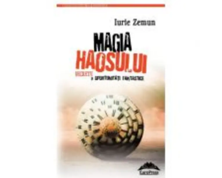 Magia haosului. Secrete si oportunitati fantastice  Iurie Zemun
