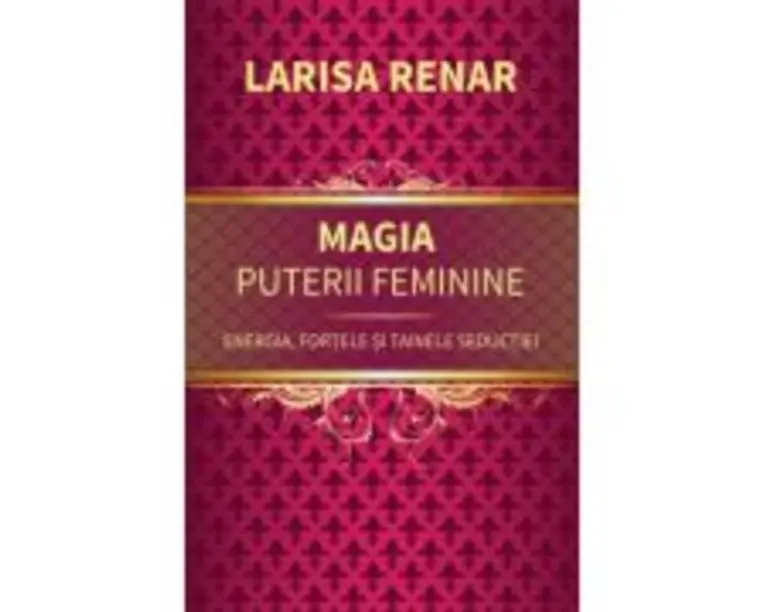 Magia puterii feminine - Larisa Renar