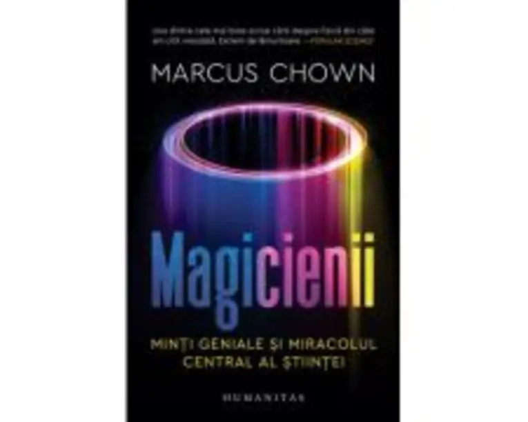 Magicienii. Minti geniale si miracolul central al stiintei - Marcus Chown