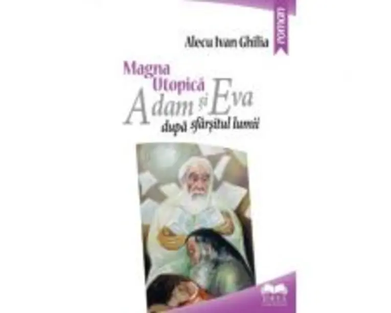 Magna utopica. Adam si Eva dupa sfarsitul lumii - Alecu Ivan Ghilia
