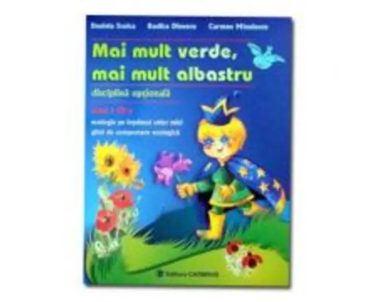 Mai mult verde, mai mult albastru. Ecologia pe intelesul celor mici clasa a 3-a - Daniela Stoica