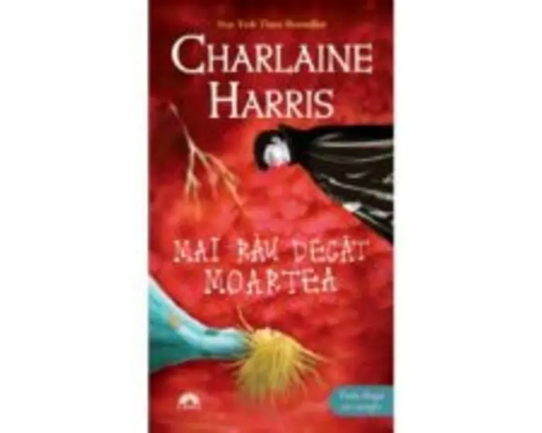 Mai rau decat moartea. Vampirii Sudului volumul 8 - Charlaine Harris