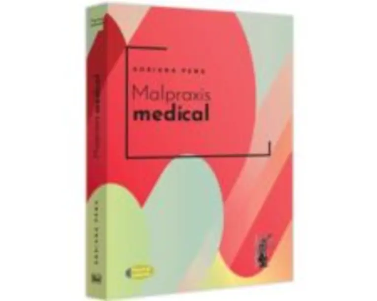Malpraxis medical. Jurisprudenta nationala si europeana - Adriana Pena