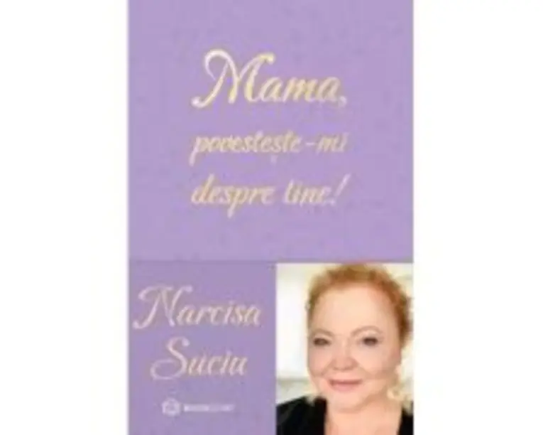 Mama, povesteste-mi despre tine! - Narcisa Suciu