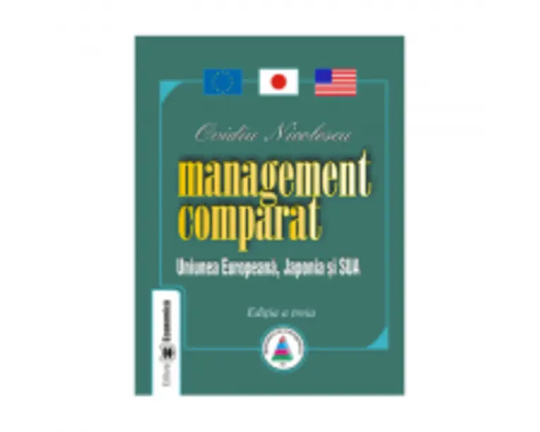 Management comparat. Uniunea Europeana, Japonia si SUA. Editia III - Ovidiu Nicolescu