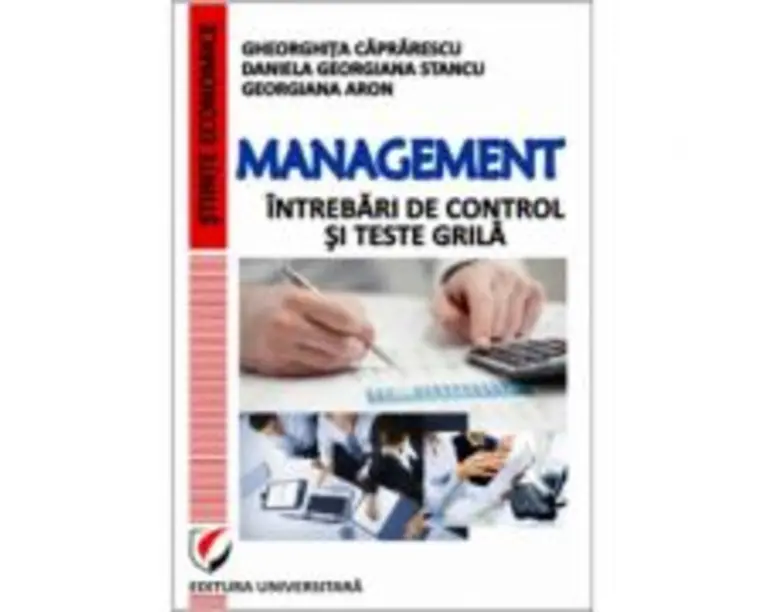 Management. Intrebari de control si teste grila - Caprarescu, Daniela Georgiana Stancu, Georgiana Aron