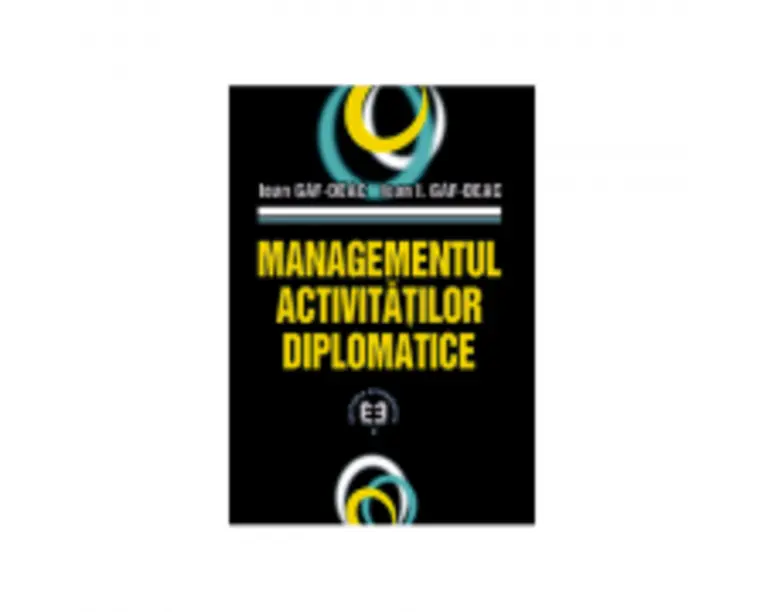 Managementul activitatilor diplomatice - Ioan Gaf-Deac, Ioan I. Gaf-Deac