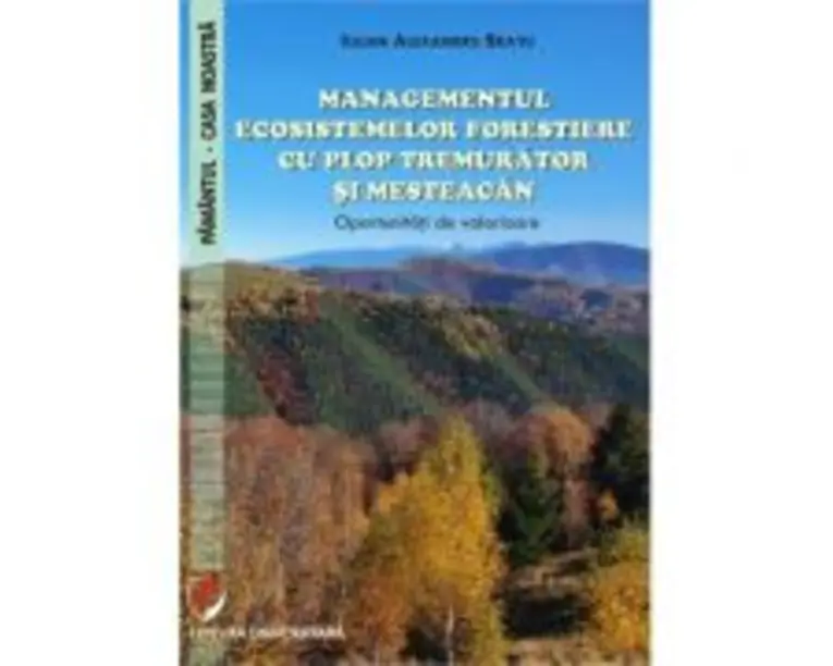 Managementul ecosistemelor forestiere cu plop tremurator si mesteacan. Oportunitati de valorizare - Iulian Alexandru Bratu