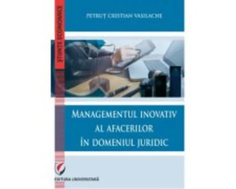 Managementul inovativ al afacerilor in domeniul juridic - Petrut Cristian Vasilache