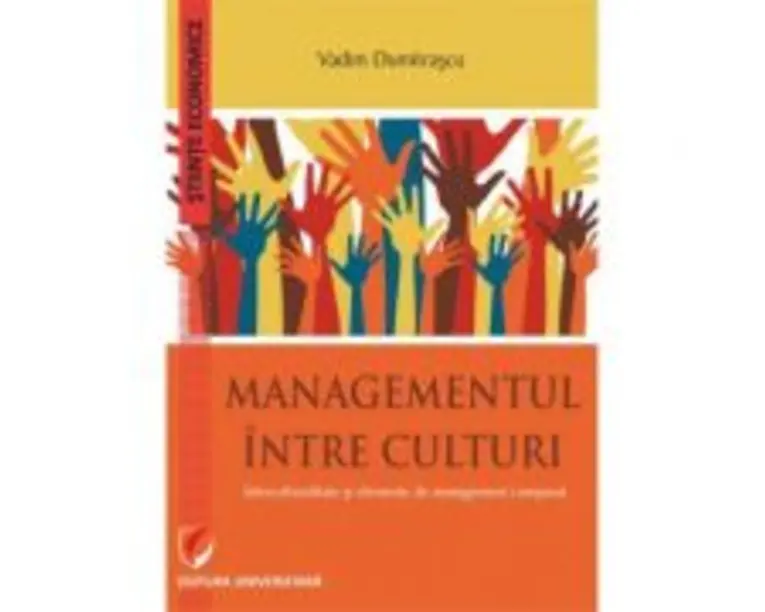 Managementul intre culturi. Interculturalitate si elemente de management comparat - Vadim Dumitrascu