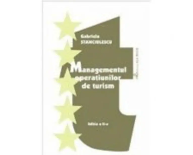 Managementul operatiunilor de turism. Editia 2 - Gabriela Cecilia Stanciulescu