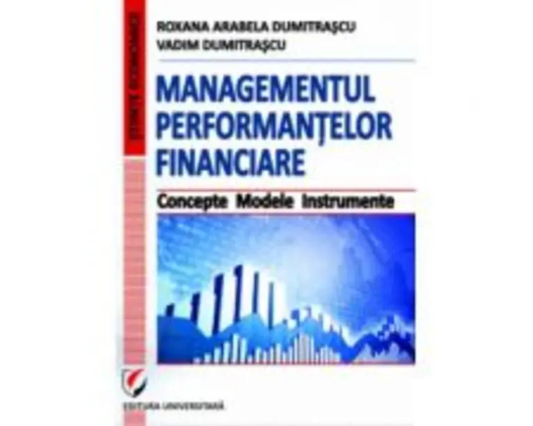 Managementul performantelor financiare. Concepte. Modele. Instrumente - Vadim Dumitrascu