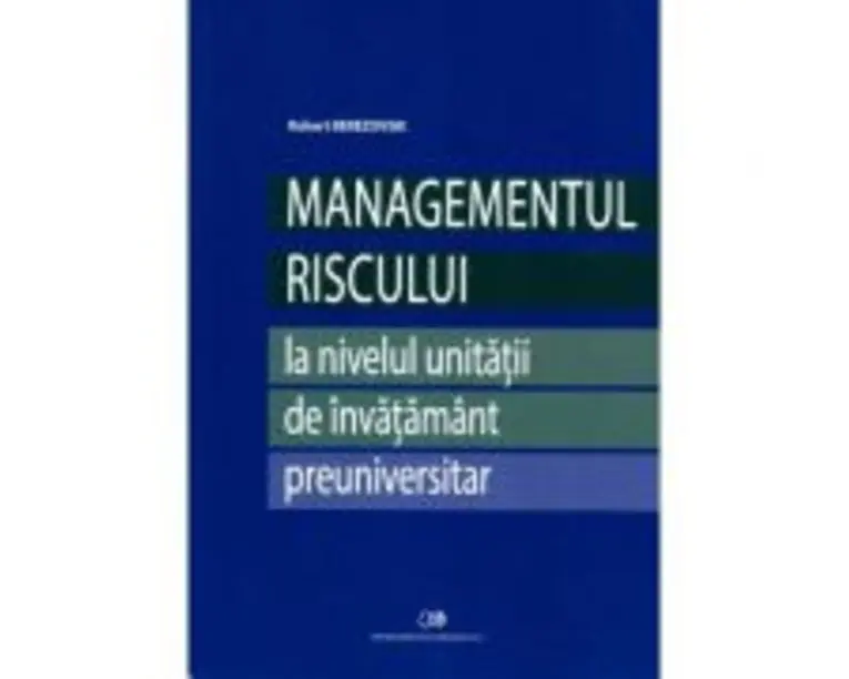MANAGEMENTUL RISCULUI - la nivelul unitatii de invatamant preuniversitar - Robert Berezovsky