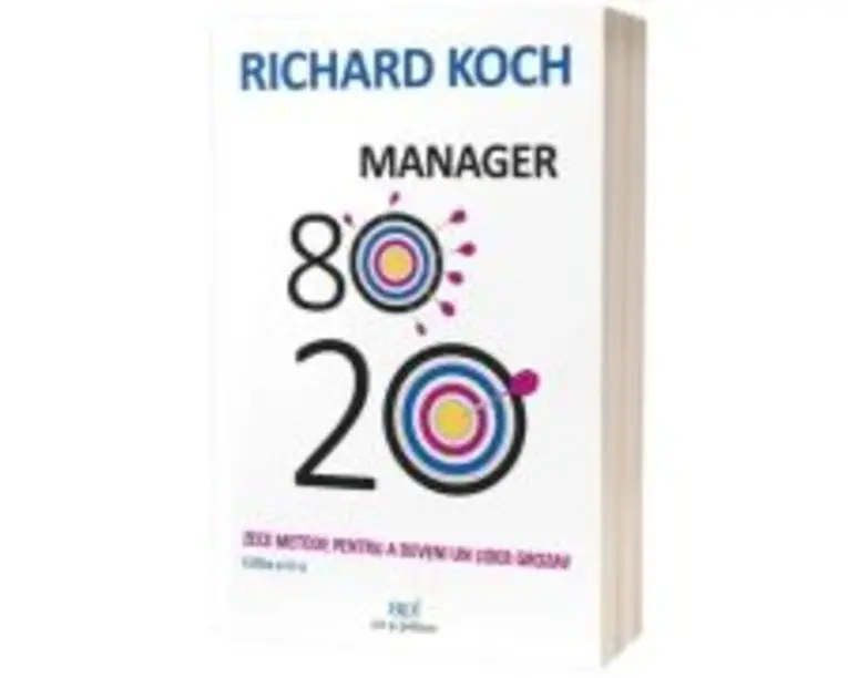 Manager 80-20. Zece metode pentru a deveni un lider grozav. Editia a 3-a - Richard Koch