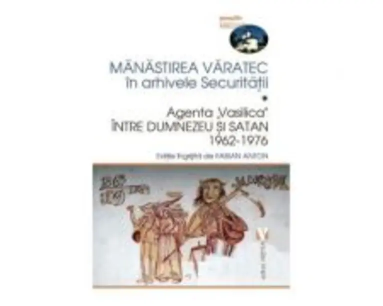 Manastirea Varatec in arhivele Securitatii - Fabian Anton
