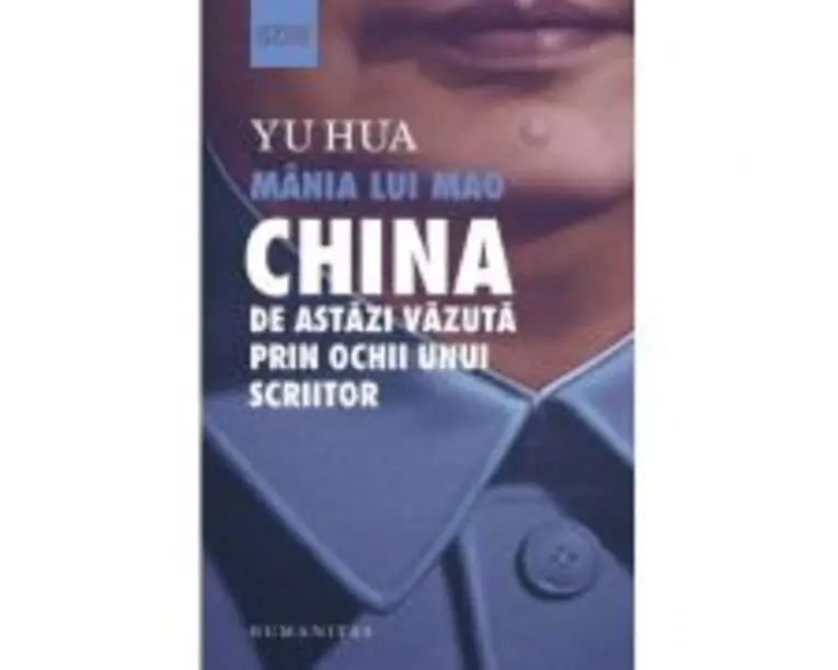 Mania lui Mao. China de astazi vazuta prin ochii unui scriitor - Yu Hua