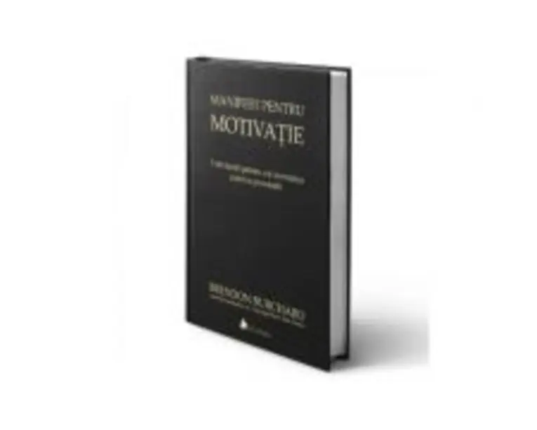 Manifest pentru motivatie. 9 declaratii pentru a-ti revendica puterea personala, Editia a II-a - Brendon Burchard