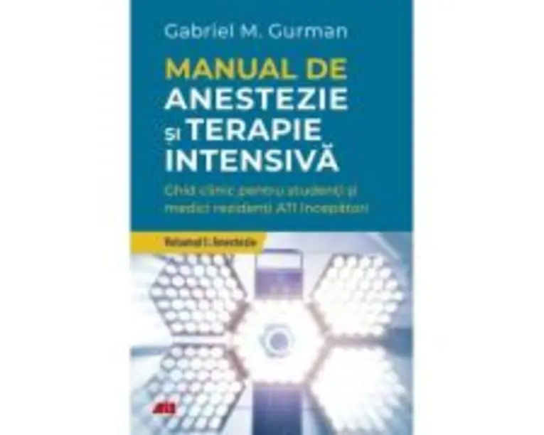 Manual de anestezie si terapie intensiva. Volumul 1. Anestezie - Gabriel Gurman