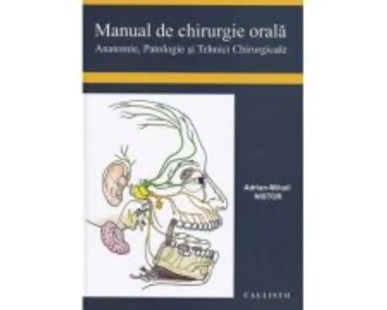 Manual de chirurgie orala, anatomie, patologie si tehnici chirurgicale - Adrian Mihail Nistor