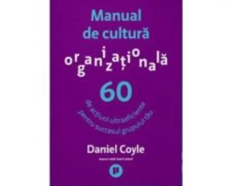 Manual de cultura organizationala - Daniel Coyle