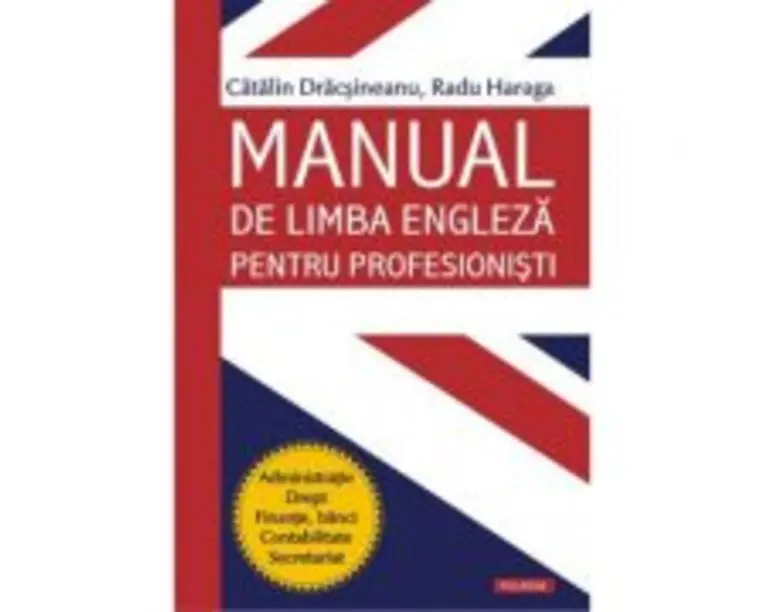Manual de limba engleza pentru profesionisti - Catalin Dracsineanu, Radu Haraga