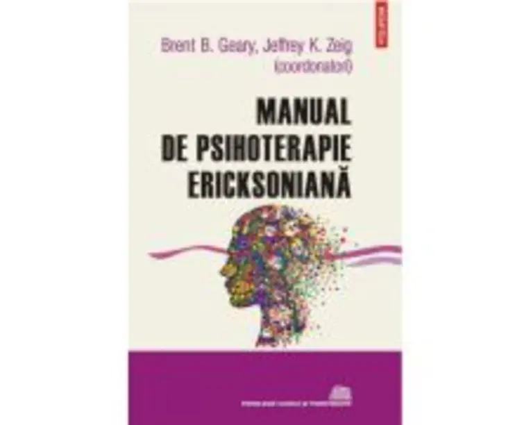 Manual de psihoterapie ericksoniana (editia 2022) - Brent B. Geary, Jeffrey K. Zeig